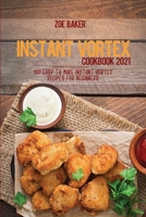 Instant Vortex Cookbook 2021: 100 Easy To Make Instant Vortex Recipes For Beginners 1802144714 Book Cover