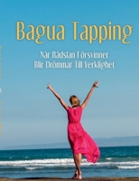 Bagua Tapping: När rädslan försvinner blir drömmar till verklighet 9180070396 Book Cover