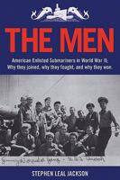 The Men: American Enlisted Submariners in World War II; Why They Joined, Why They Fought, and Why They Won. 1608444872 Book Cover