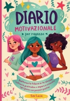 Diario Motivazionale per Ragazze: Rafforza la fiducia in te stessa, coltiva la gratitudine e impara a crescere ogni giorno con pensieri positivi (Sogna, Crea e Credi in te Stessa) (Italian Edition) B0FY1FQVTJ Book Cover