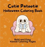 Cutie Patootie Halloween Coloring Book: Bold and Easy Kawaii Coloring Pages 1962534359 Book Cover