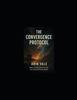 THE CONVERGENCE PROTOCOL: When machines learn to feel, who teaches them to hope? B0FVLNWCSV Book Cover