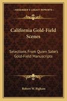 California Gold-Field Scenes: Selections from Quien Sabe's Gold-Field Manuscripts 0548454647 Book Cover