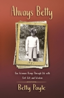 Always Betty: One Woman's Romp Through Life with Grit, Wit, and Wisdom 1702620794 Book Cover