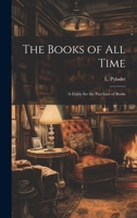 The Books of All Time: A Guide for the Purchase of Books 1022085603 Book Cover