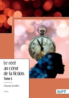 Le réel au coeur de la fiction - Tome 1 2383518557 Book Cover
