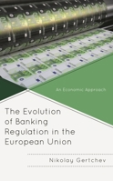 The Evolution of Banking Regulation in the European Union: An Economic Approach 1666937193 Book Cover