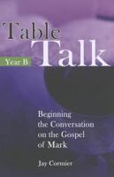 Table Talk Year B: Beginning the Conversation on the Gospel of Mark 1565483936 Book Cover