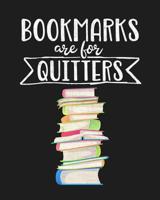 Bookmarks Are for Quitters: Reading Log Gift for Book Lovers, Readers and Bibliophiles 1074657012 Book Cover