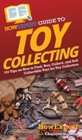 HowExpert Guide to Toy Collecting: 101 Tips on How to Find, Buy, Collect, and Sell Collectible Toys for Toy Collectors 1648917364 Book Cover