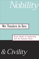Nobility and Civility: Asian Ideals of Leadership and the Common Good 0674015576 Book Cover