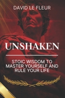 Unshaken: Stoic Wisdom to Master Yourself and Rule Your Life B0FFT4588W Book Cover