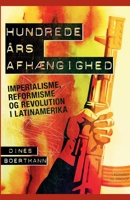 Hundrede ?rs afh?ngighed. Imperialisme, reformisme og revolution i Latinamerika 8726385538 Book Cover