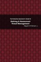 The Protection Specialist's Guide To Stalking & Harassment Threat Management 0557070279 Book Cover