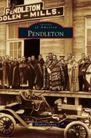 Pendleton (Images of America: Oregon) 1467130001 Book Cover