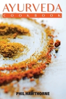 Ayurveda Cookbook: Feed Your Body Having Ayurvedic Lifestyle and Nourishing Your Soul 1801149933 Book Cover