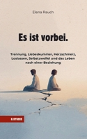 Es ist vorbei.: Gedanken, Texte und Zitate über Trennung, Liebeskummer, Herzschmerz, Loslassen, Selbstzweifel und das Leben nach einer Beziehung (German Edition) B0GR8J3921 Book Cover