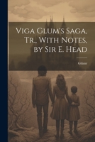 Viga Glum's Saga, Tr., With Notes, by Sir E. Head 1022694162 Book Cover