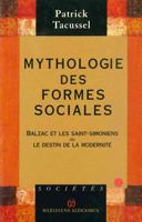 Mythologie Des Formes Sociales: Balzac Et Les Saint-Simoniens Ou Le Destin de la Modernite 2865633276 Book Cover