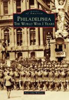 Philadelphia: The World War I Years 1467120634 Book Cover