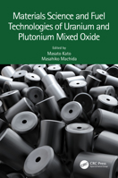 Materials Science and Fuel Technologies of Uranium and Plutonium Mixed Oxide 1032287179 Book Cover