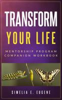 TRANSFORM YOUR LIFE: MENTORSHIP COMPANION WORKBOOK 1734205504 Book Cover