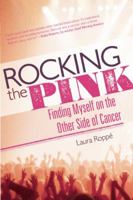 Rocking the Pink: Finding Myself on the Other Side of Cancer 158005417X Book Cover