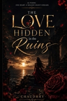 The Love Hidden In The Ruins: A Journey Through Love, Loss, and the Hearts We Could Not Keep B0H99XV5Y9 Book Cover
