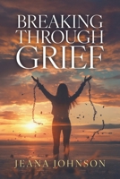 Breaking Through Grief B0FK1LPML7 Book Cover
