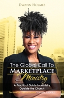 The Global Call To Marketplace Ministry: A Practical Guide To Ministry Outside The Church B087SGBVGW Book Cover