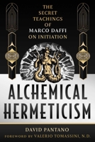 Alchemical Hermeticism: The Secret Teachings of Marco Daffi on Initiation 1644119978 Book Cover