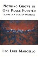 Nothing Grows in One Place Forever: Poems of a Sicilian American 1568090366 Book Cover