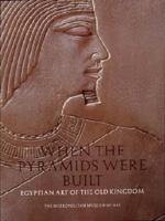 When the Pyramids Were Built: Egyptian Art of the Old Kingdom 0870999087 Book Cover