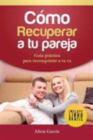 Cómo recuperar a tu pareja: Guía práctica para reconquistar a tu ex (Spanish Edition) 1682121720 Book Cover