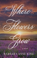 Where Flowers Grow 1733536973 Book Cover