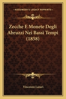 Zecche E Monete Degli Abruzzi Nei Bassi Tempi (1858) 1287410111 Book Cover