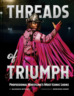 Threads of Triumph: Professional Wrestling's Most Iconic Looks 1797238973 Book Cover