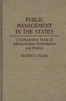 Public Management in the States: A Comparative Study of Administrative Performance and Politics 0275934322 Book Cover