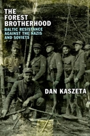The Forest Brotherhood: Baltic Resistance against the Nazis and Soviets 1787389391 Book Cover