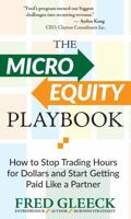 The Micro Equity Playbook: How to Stop Trading Hours for Dollars and Start Getting Paid Like a Partner 1964205158 Book Cover