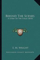 Behind the Scenes: A Story of the Stage 1177131218 Book Cover