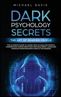 Dark Psychology Secrets - The Art of Reading People: The Ultimate Guide to Learn How to Analyze People, Read Body Language and Understand Human Behavior through Speed Reading People Techniques 1914359992 Book Cover