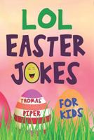 LOL Easter Jokes For Kids: Easter Basket Gift Suffer Idea For Boys and Girls 1797639994 Book Cover