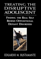 Treating the Disruptive Adolescent: Finding the Real Self Behind Oppositional Defiant Disorders 0765702355 Book Cover