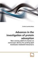 Advances in the investigation of protein adsorption: New sensing platforms based on nanoscopic devices for probing lipid membrane mediated interactions 3639252160 Book Cover