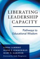 Liberating Leadership Capacity: Pathways to Educational Wisdom 0807757519 Book Cover