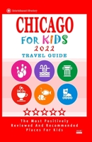 Chicago For Kids 2022: Places for Kids to Visit in Chicago B094T3QCBR Book Cover