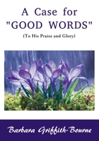 A Case for Good Words: To His Praise and Glory 0995683794 Book Cover