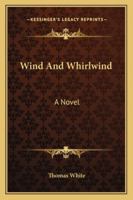 Wind And Whirlwind: A Novel 1163279307 Book Cover