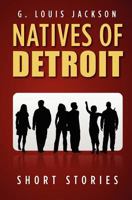 Natives of Detroit: Short Stories 1475042027 Book Cover